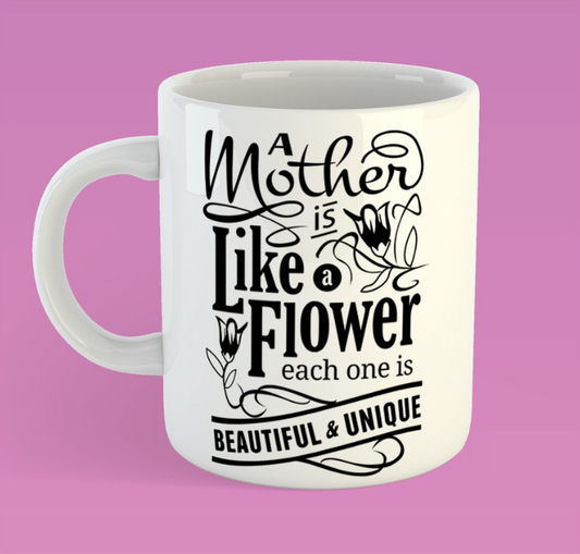 Mug with "Mother is like a flower" Design